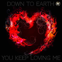 Down To Earth - You Keep Loving Me