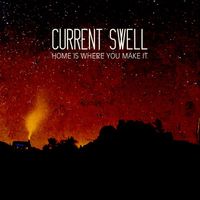Current Swell - Home Is Where You Make It