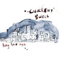 Current Swell - Long Time Ago