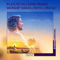 Tony - Playlist Hillsong Praise & Worship Songs //With Lyrics//