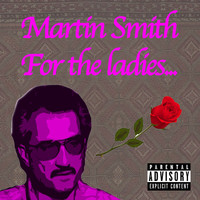 Martin Smith - For the Ladies... (Explicit)