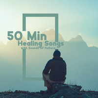Nature Sounds - 50 Min Healing Songs with Sounds of Nature: Healing Sleeping Songs to Help You Relax. New Age Deep Sleep Music for Relaxation, Meditation, Massage, Yoga, Reiki and Spa