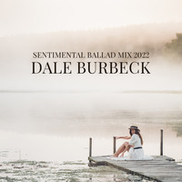 Dale Burbeck - Sentimental Ballad Mix 2022