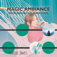 Marcus Daves - Magic Ambiance: Instrumental Relaxing Music