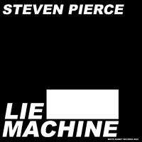 Steven Pierce - Lie Machine