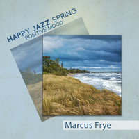 Marcus Frye - Happy Jazz: Spring Positive Mood