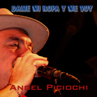 Angel Piciochi - Dame Mi Ropa y Me Voy