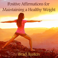 Brad Austen - Positive Affirmations for Maintaining a Healthy Weight