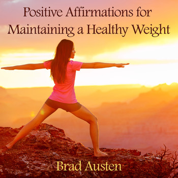 Brad Austen - Positive Affirmations for Maintaining a Healthy Weight
