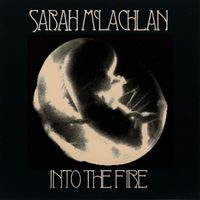 Sarah McLachlan - Into The Fire