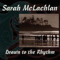 Sarah McLachlan - Drawn To The Rhythm