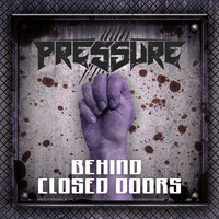 Pressure - Behind Closed Doors