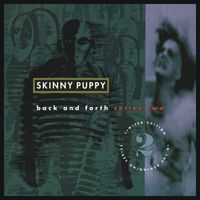 Skinny Puppy - Back and Forth (Series 2)
