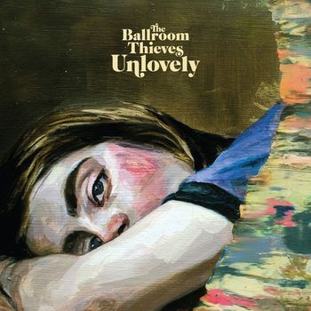 The Ballroom Thieves - Unlovely (Explicit)
