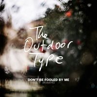 The Outdoor Type - Don't Be Fooled by Me (Acoustic)
