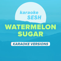 karaoke SESH - Watermelon Sugar (Karaoke Versions)