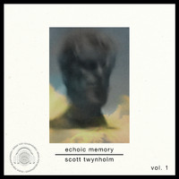 Scott Twynholm - Echoic Memory, Vol.1