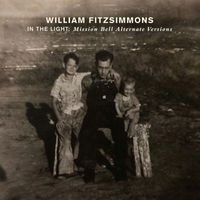 William Fitzsimmons - In the Light: Mission Bell Alternate Versions