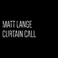 Matt Lange - Curtain Call