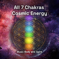 Music Body and Spirit - All 7 Chakras Cosmic Energy