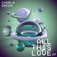 Charla Green - All This Love EP