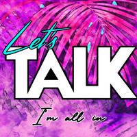 Let's Talk - I'm All In