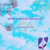 Christine Brown - What a Wonderful World