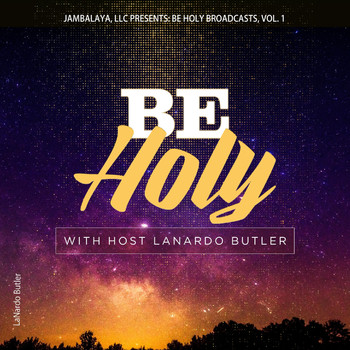 Lanardo Butler - Be Holy Broadcasts, Vol. 1