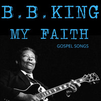 B.B. King - My Faith - Gospel Songs