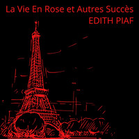 Edith Piaf - La Vie En Rose et autres succès