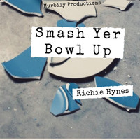 Richie Hynes - Smash Yer Bowl Up
