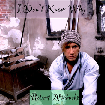 Robert Michaels - I Don't Know Why