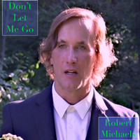 Robert Michaels - Don't Let Me Go