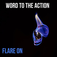 Word to the Action - Flare On