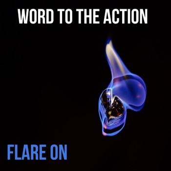 Word to the Action - Flare On