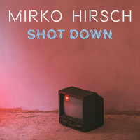 Mirko Hirsch - Shot Down