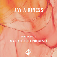 Jay Airiness - Better Days (Michael The Lion Remix)