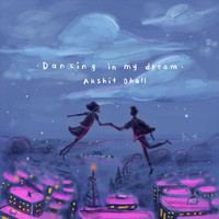 Akshit Dhall - Dancing in My Dream