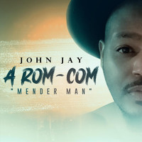 John Jay - A Rom-Com "Mender Man"