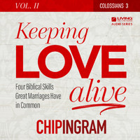Chip Ingram - Keeping Love Alive, Volume 2: Four Biblical Skills Great Marriages Have in Common