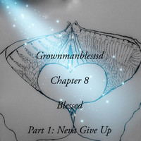 Grownmanblesssd - Chapter 8: Blessed, Pt. 1 (Neva Give Up) (Explicit)
