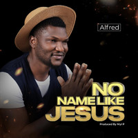 Alfred - No Name Like Jesus (Explicit)