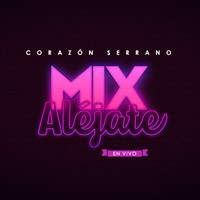 Corazón Serrano - Mix Aléjate (En Vivo)