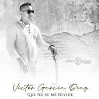 Victor Garcia Diaz - Que No Se Me Olvide