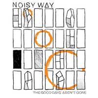 Noisy Way - The Good Days Aren't Gone
