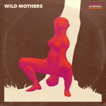 Wild Mothers - Wild Mothers