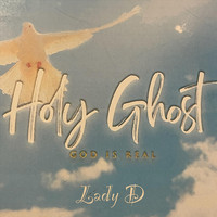 Lady D - Holy Ghost (God Is Real)