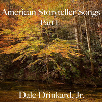 Dale Drinkard, Jr. - American Storyteller Songs, Pt. I