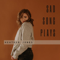 Heather Jones - Sad Song Plays (Explicit)