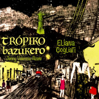 Eliana Cogliati - Trópico Bazukero (feat. Jenny Valencia Alzate)